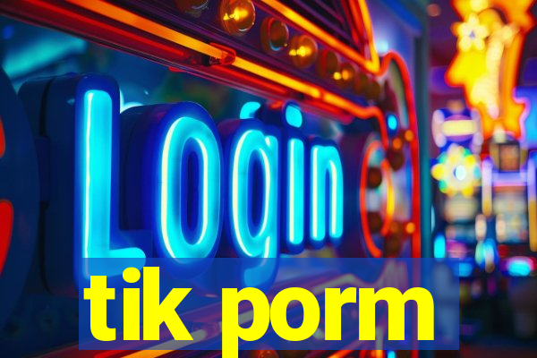 tik porm